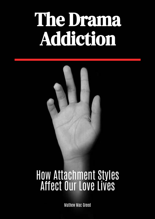 The Drama Addiction How Attachment Styles Affect Our Love Lives